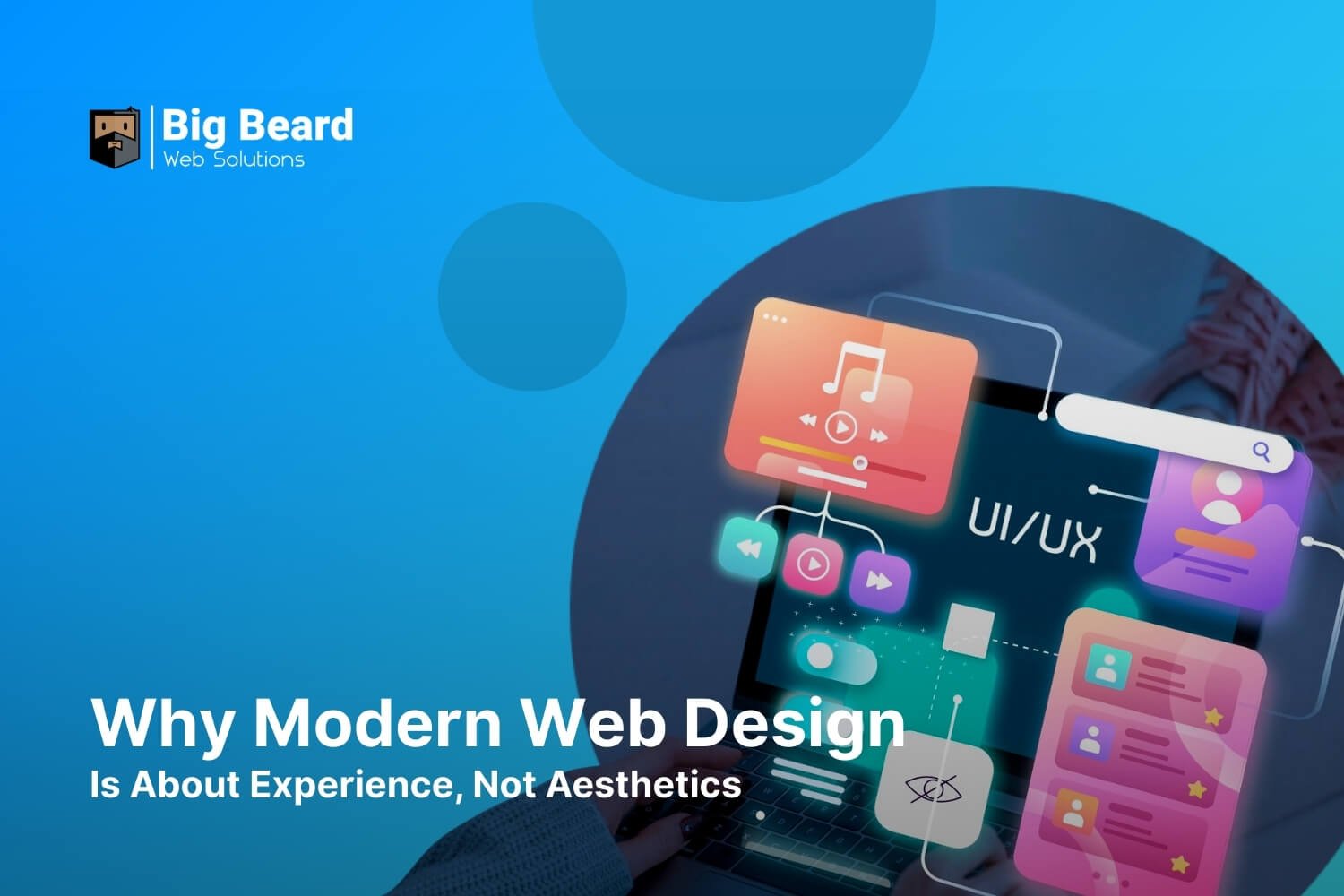 Why Modern Web Design Is About Experience, Not Aesthetics
