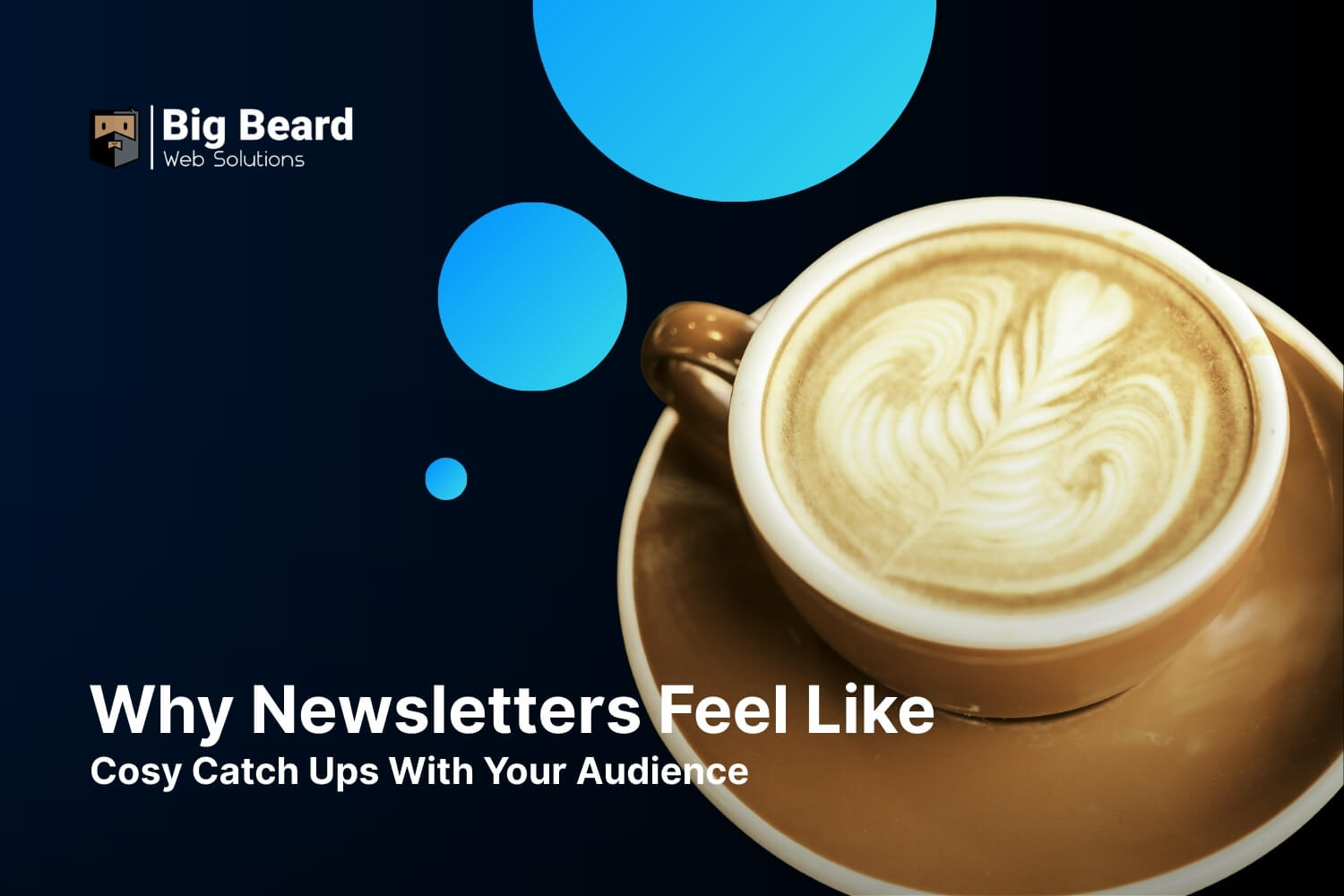 Why Newsletters Feel Like Cosy Catch-Ups With Your Audience